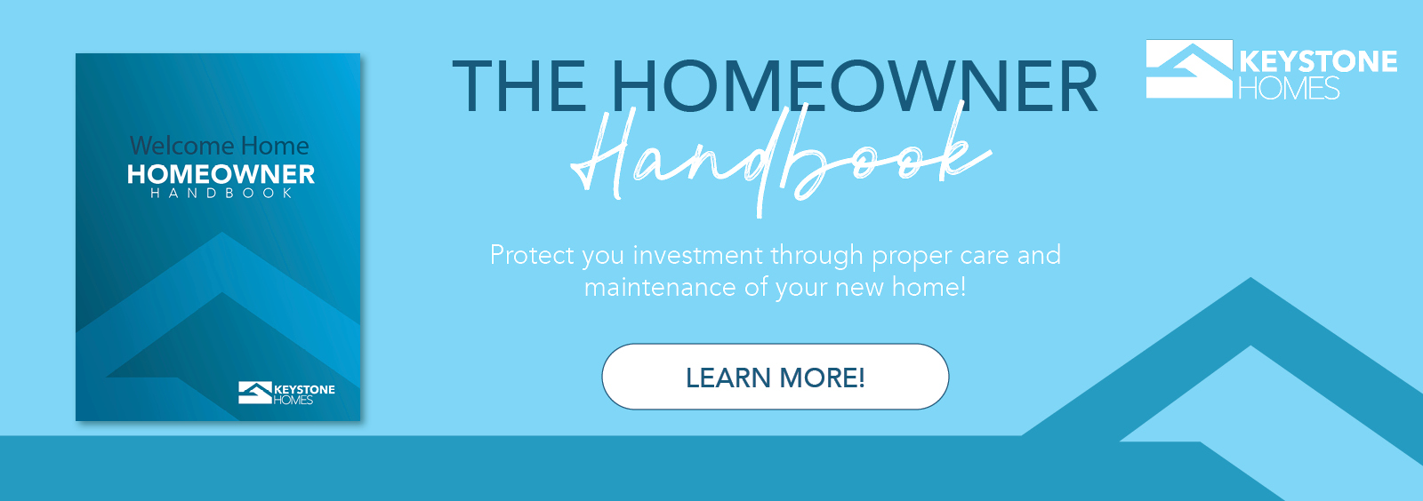 The Homeowner Handbook - Protect your investment through proper care and maintenance of your new home! - Learn more!